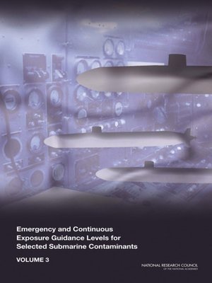 cover image of Emergency and Continuous Exposure Guidance Levels for Selected Submarine Contaminants, Volume 3